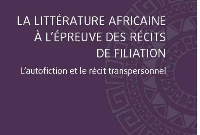 Parution d'ouvrage : La littérature Africaine à l'épreuve des récits de filiation